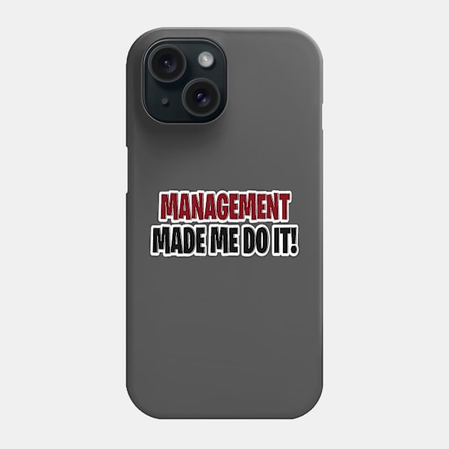 Management made me do it Phone Case by Orchid's Art