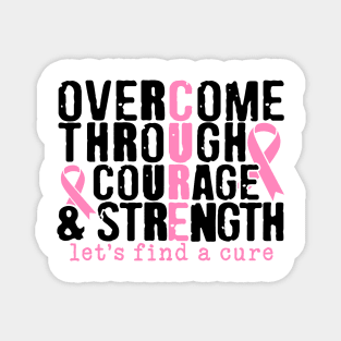 Overcome Through Courage Strength - Breast Cancer Awareness Pink Cancer Ribbon Support Magnet
