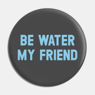 Be Water My Friend, blue Pin