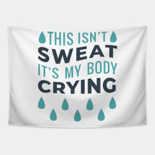 This Isn't Sweat It's My Body Crying Tapestry