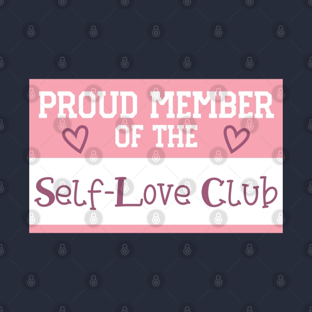 Proud Member of the Self-Love Club by KayBee Gift Shop