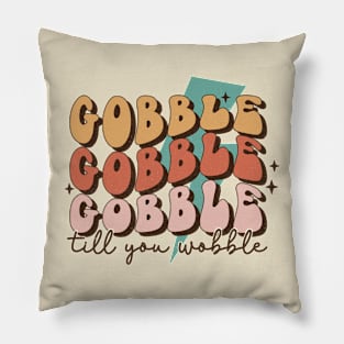 Gobble Gobble Gobble Till You Wobble Pillow