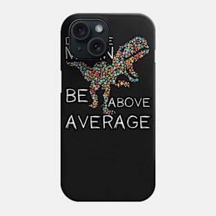 Funny Don't be mean be above average math dot Colorful t-rex Gift Phone Case