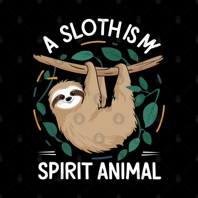 A Sloth Is My Spirit Animal by Custom Prints HD