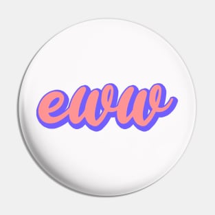 Eww Pin