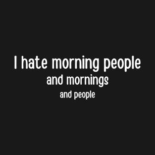 I Hate Morning People - White T-Shirt