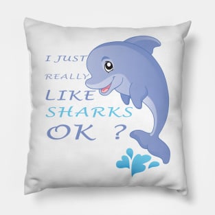 I Just Really Like SHARKS Ok funny gift idea Pillow