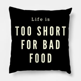 Life is too short for bad food Pillow