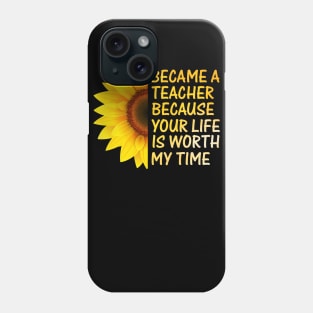 I became teacher because your life is worth my time t-shirt Phone Case