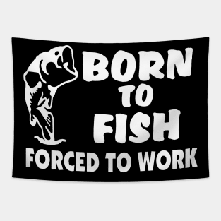 born to fish force to work Tapestry