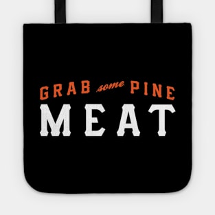 Grab Some Pine, Meat! Tote