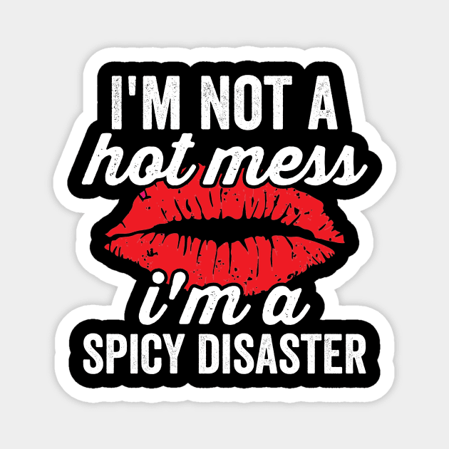 Im Not A Hot Mess Im A Spicy Disaster Sassy Baddie Magnet by Visual Vibes