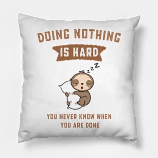 Doing Nothing is Hard You Never Know When You're Done Pillow