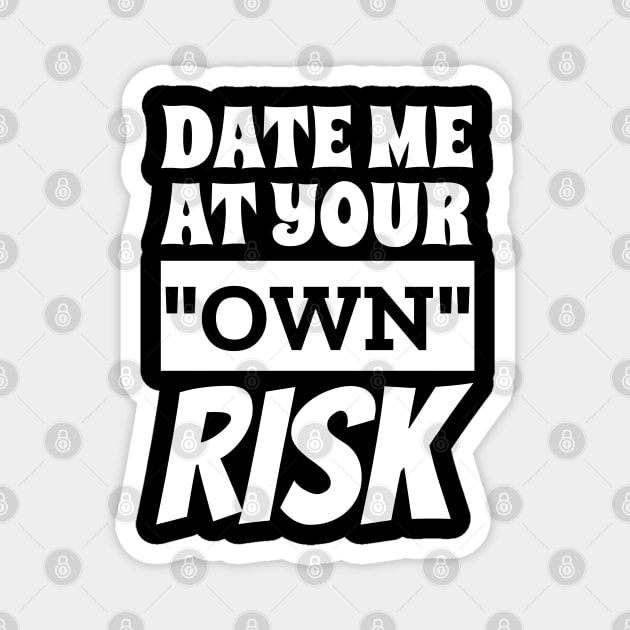 Date Me At Your Own Risk Funny Saying Magnet by Outrageous Tees