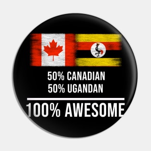 50% Canadian 50% Ugandan 100% Awesome - Gift for Ugandan Heritage From Uganda Pin