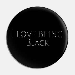 I Love Being Black Anti-Racism Black Pride Motivation Inspiration Freedom Open Minded Man's & Woman's Pin