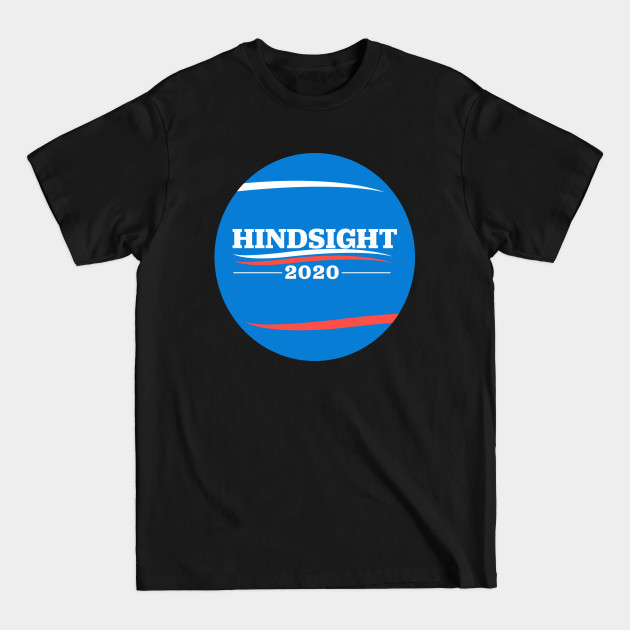 Disover Hindsight is 2020! Bernie Sanders for President! - Bernie Sanders - T-Shirt