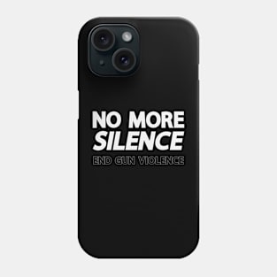 No More Silence End Gun Violence Phone Case