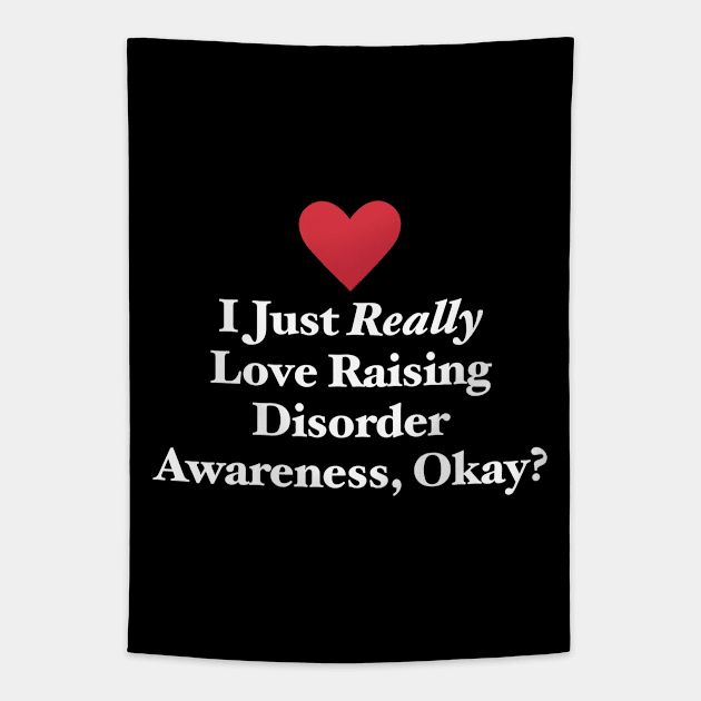 I Just Really Love Raising Disorder Awareness, Okay? Tapestry by MapYourWorld