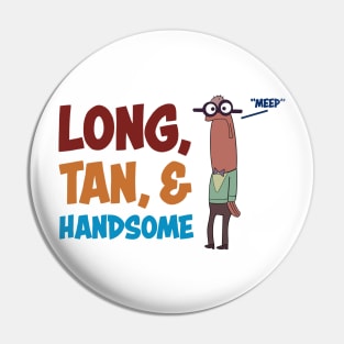 Mr. Long, Tan and Handsome Pin