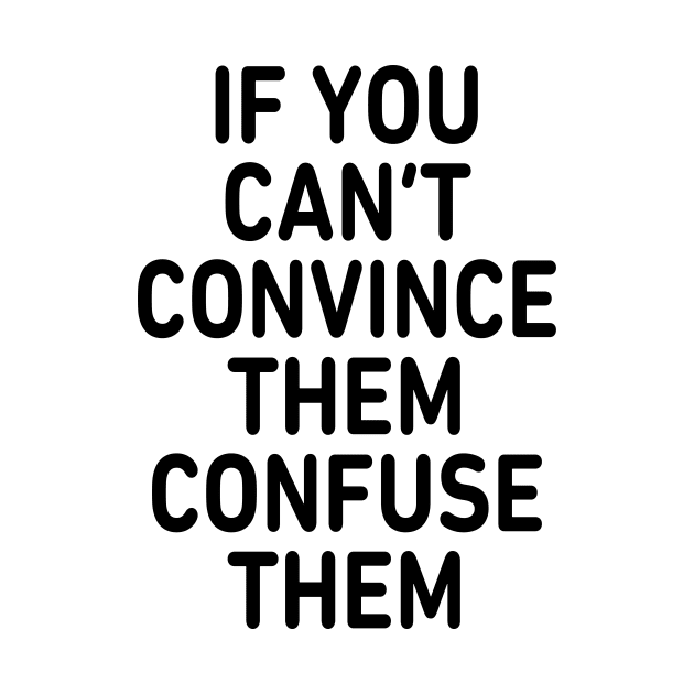 If you can't convince them by TheCosmicTradingPost