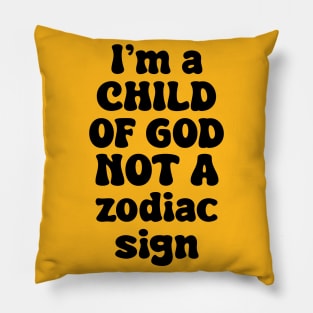 I'm A Child Of God Not A Zodiac Sign Pillow