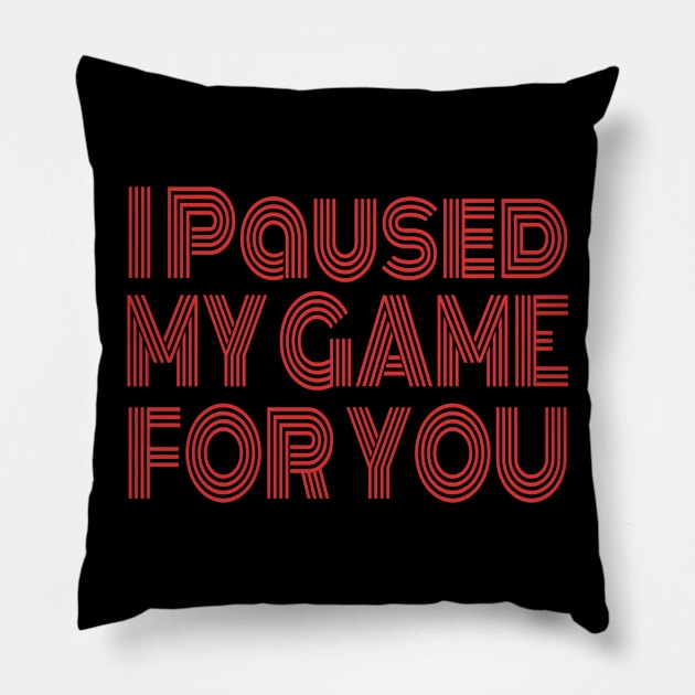 Video Game I Paused My Game For You - Gaming Valentine's Day graphic Pillow by KnMproducts