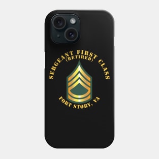 Sergeant First Class - SFC - Retired - Fort Story, VA Phone Case