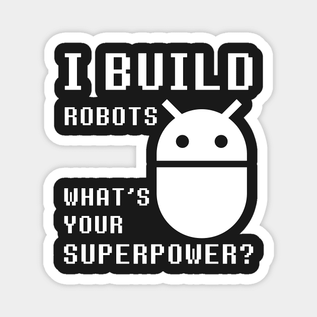 I Build Robots Your Superpower Robotics Engineer T Shirt I Build Robots Your Superpower Robotics Engineer T Shirt