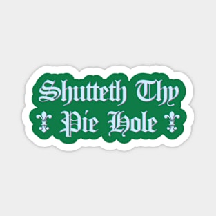 Shutteth Thy Pie Hole Magnet