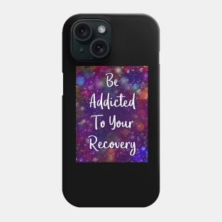 Be Addicted to Your Recovery Phone Case