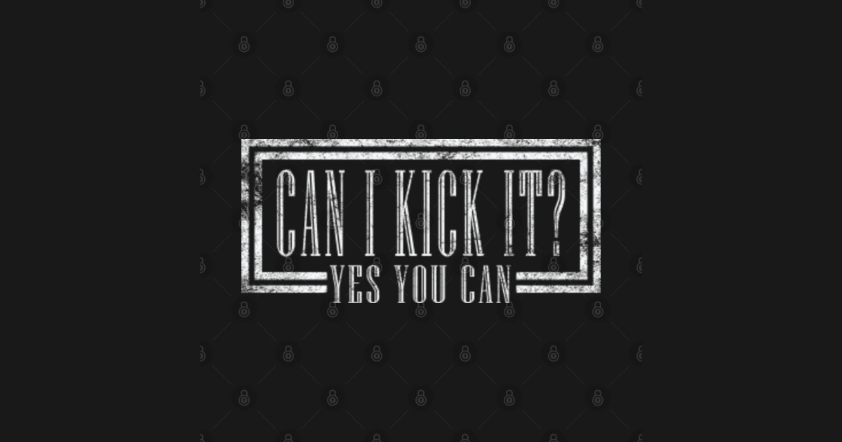 Can I Kick It? Yes You Can Vintage Text Can I Kick It TShirt