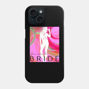 HERE COMES THE BRIDE Phone Case