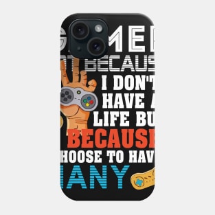 I_M A GAMER BECAUSE I CHOOSE TO HAVE MANY LIVES Phone Case