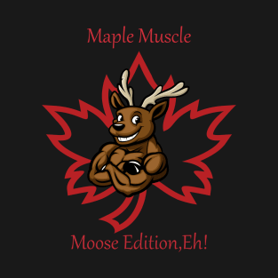 "Maple Muscle: Moose Edition, Eh!" T-Shirt