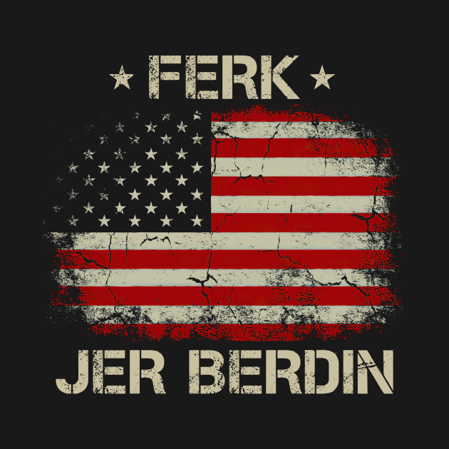 Discover Ferk Jer Berdin American Flag Meme - Ferk Jer Berdin - T-Shirt