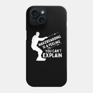 Wakeboarding Surfing Is A Feeling You Can't Explain Phone Case