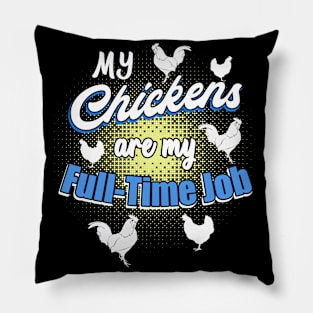 My chickens are my full-time job Pillow