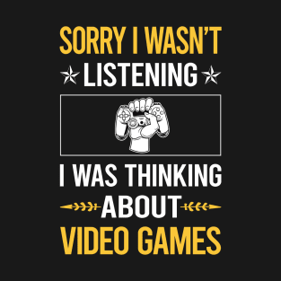 Sorry I Was Not Listening Video Games Game Gaming Gamer T-Shirt