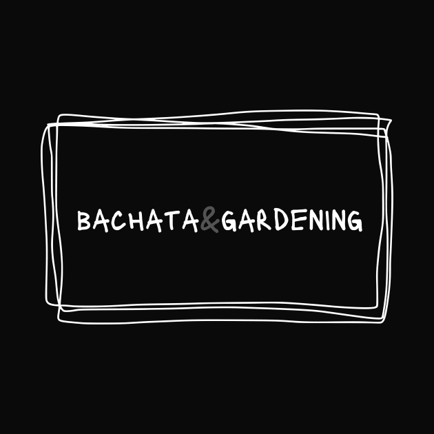 Bachata And Gardening by Dance Art Creations