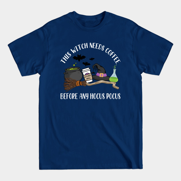 Discover This Witch Needs Coffee Before Any Hocus Pocus - Witchy - T-Shirt