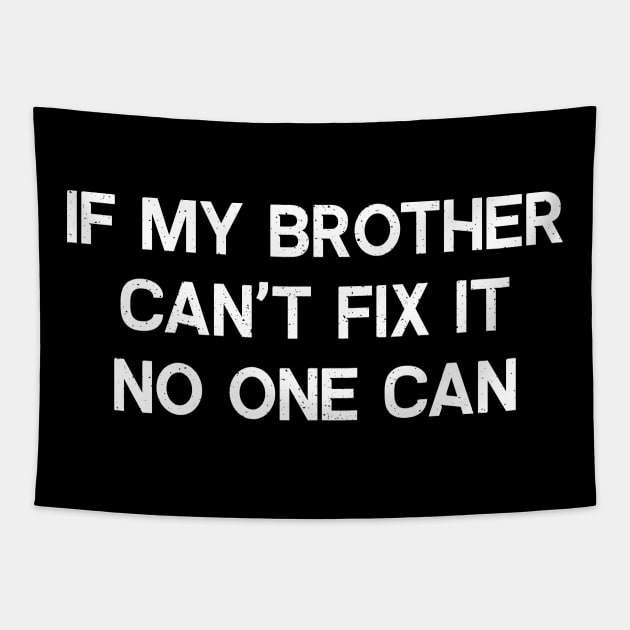 If My Brother Can't Fix It, No One Can Tapestry by trendynoize