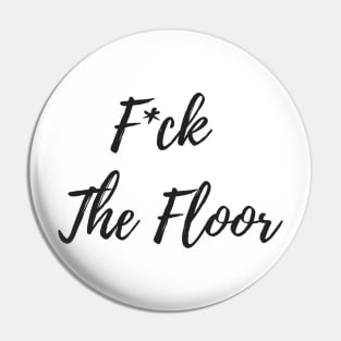 F*ck The Floor - Pole Exotic Dance Design Pin