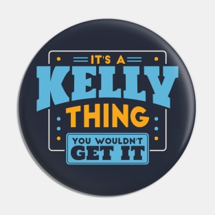 It's a Kelly Thing, You Wouldn't Get It // Kelly Family Last Name Pin