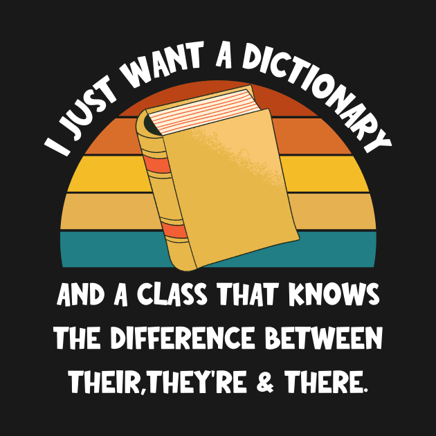 I just Want a Dictionary and a Class That Knows the Difference Between Their, There, They're by TeeTopiaNovelty
