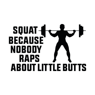 Squat Because Nobody Raps About Little Butts T-Shirt