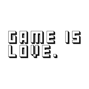 GAME IS LOVE. T-Shirt