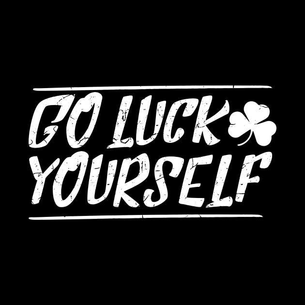 Go luck yourself T Shirt Ireland Saint Patricks Day  Gift by biNutz