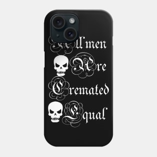 all men are cremated equal Phone Case