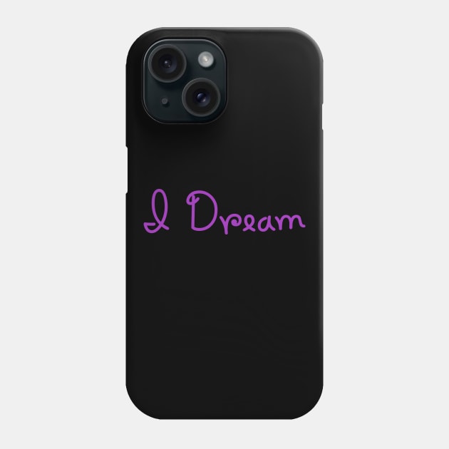 I dream. Inspirational products. Phone Case by PrintArtdotUS